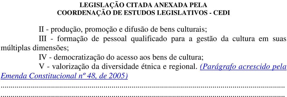 - democratização do acesso aos bens de cultura; V - valorização da