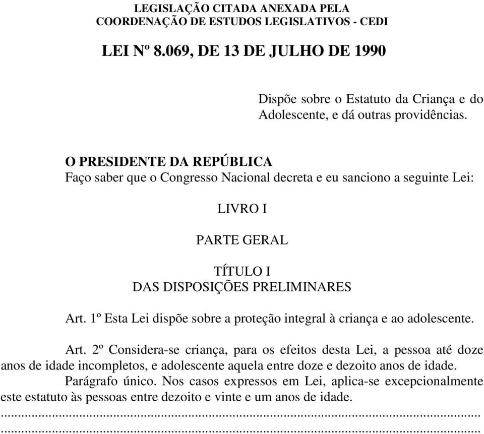 1º Esta Lei dispõe sobre a proteção integral à criança e ao adolescente. Art.