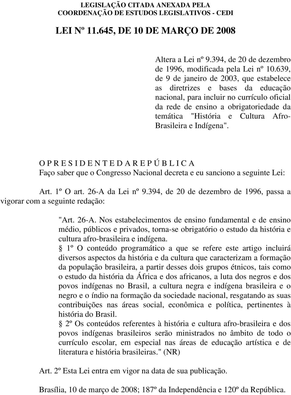 Brasileira e Indígena". O P R E S I D E N T E D A R E P Ú B L I C A Art. 1º O art. 26-A 