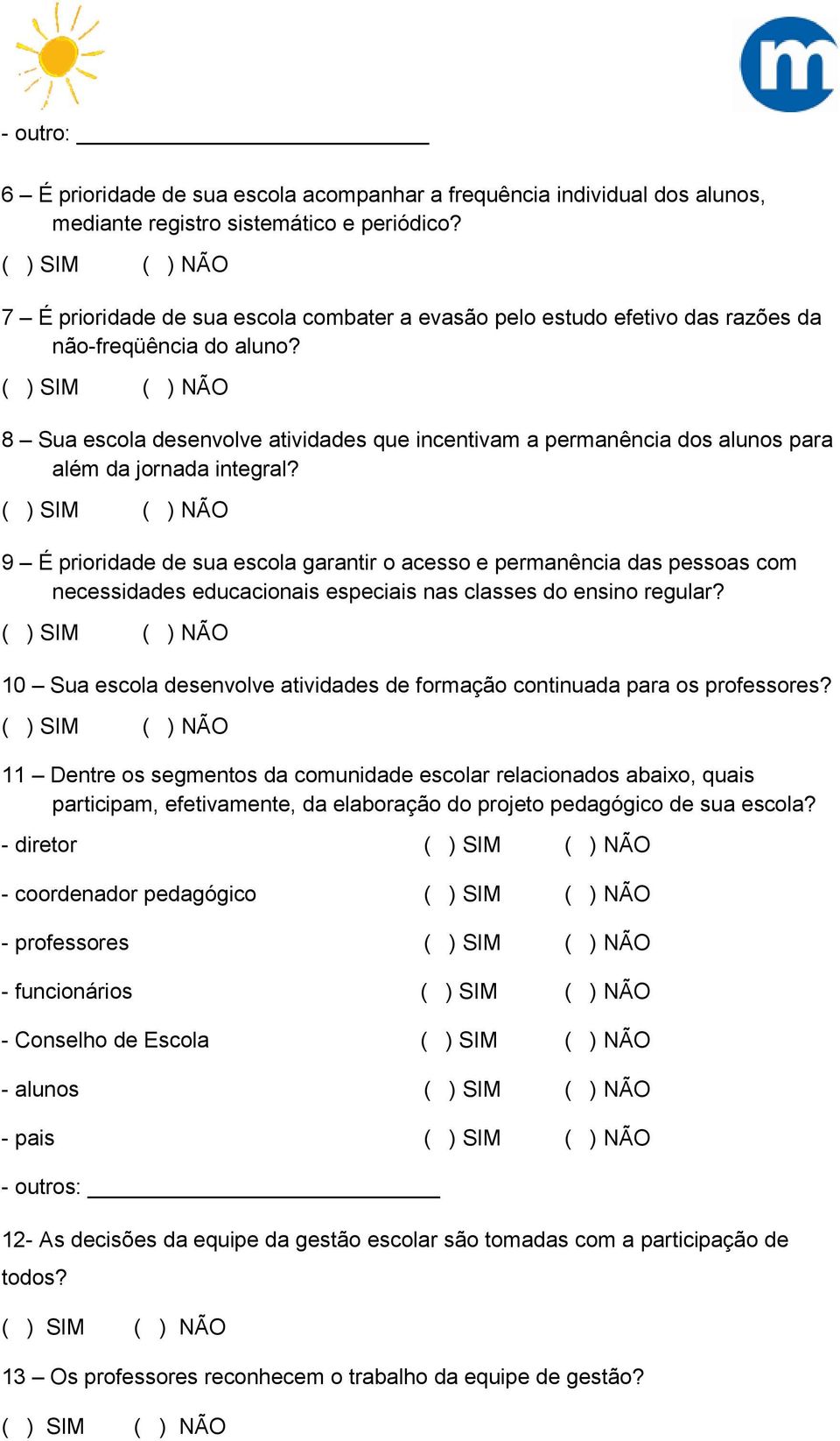 8 Sua escola desenvolve atividades que incentivam a permanência dos alunos para além da jornada integral?