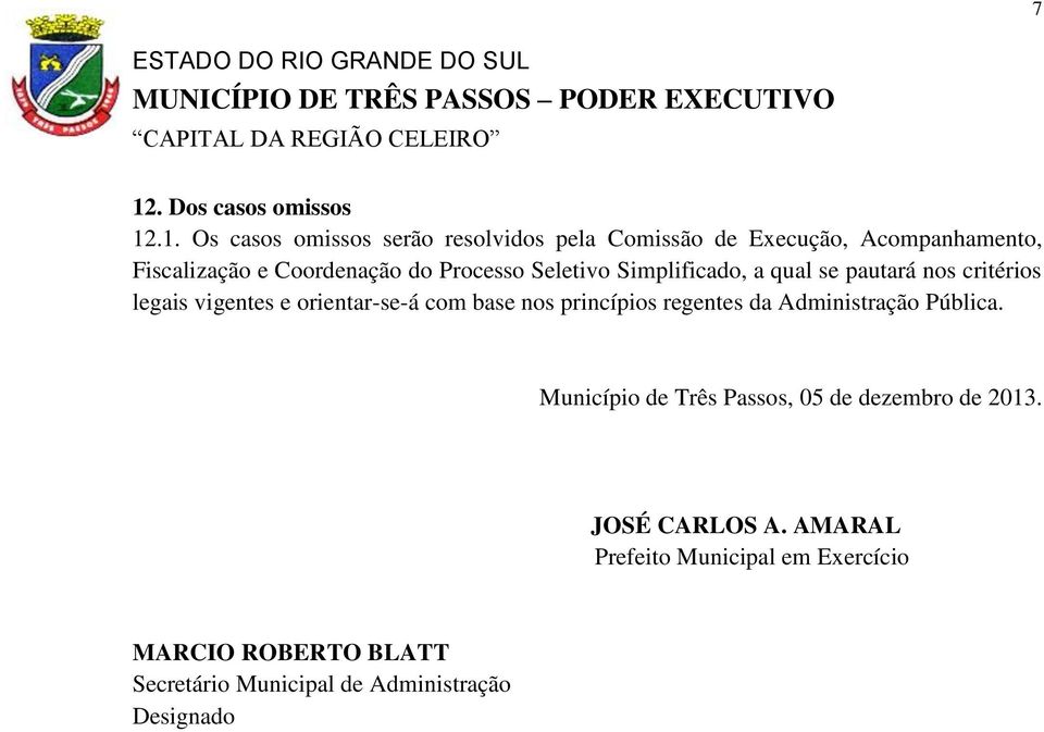 orientar-se-á com base nos princípios regentes da Administração Pública.