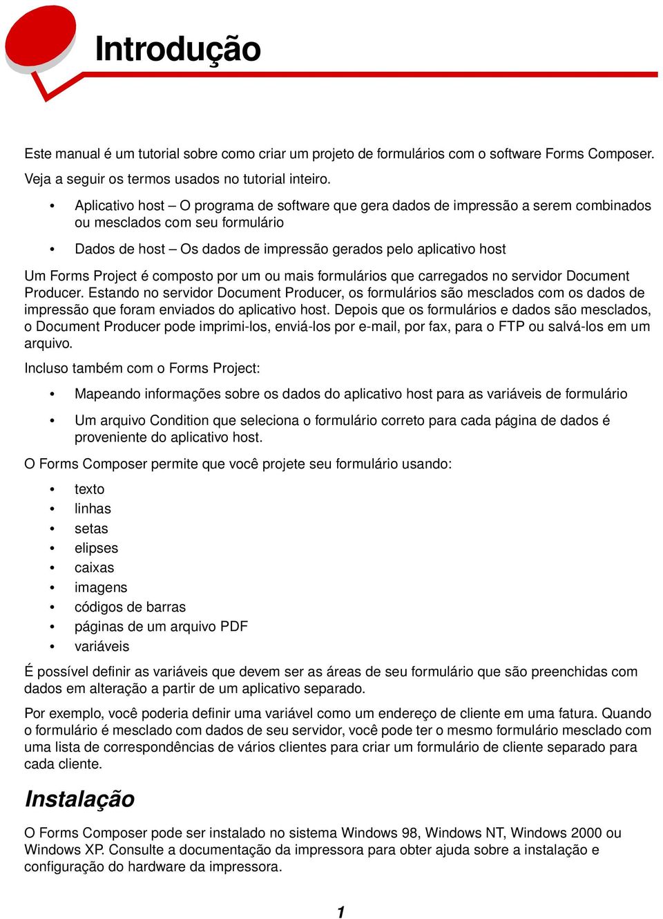 é composto por um ou mais formulários que carregados no servidor Document Producer.