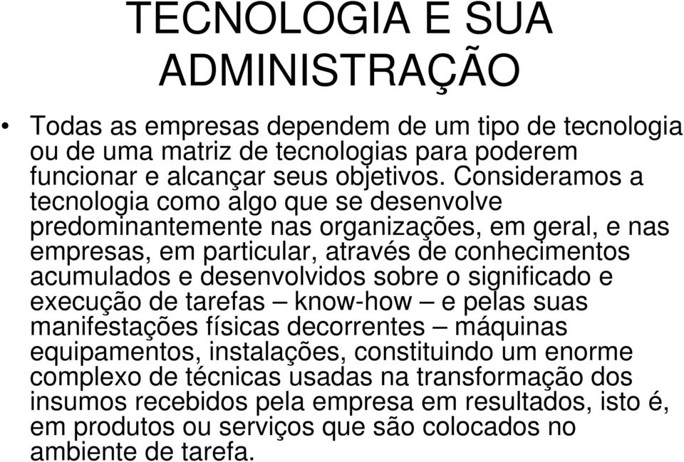 e desenvolvidos sobre o significado e execução de tarefas know-how e pelas suas manifestações físicas decorrentes máquinas equipamentos, instalações, constituindo um