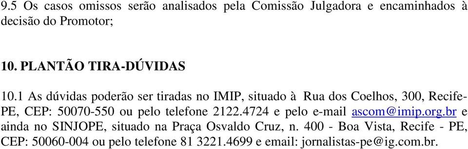 1 As dúvidas poderão ser tiradas no IMIP, situado à Rua dos Coelhos, 300, Recife- PE, CEP: 50070-550 ou pelo