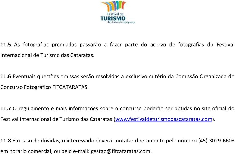 7 O regulamento e mais informações sobre o concurso poderão ser obtidas no site oficial do Festival Internacional de Turismo das Cataratas (www.