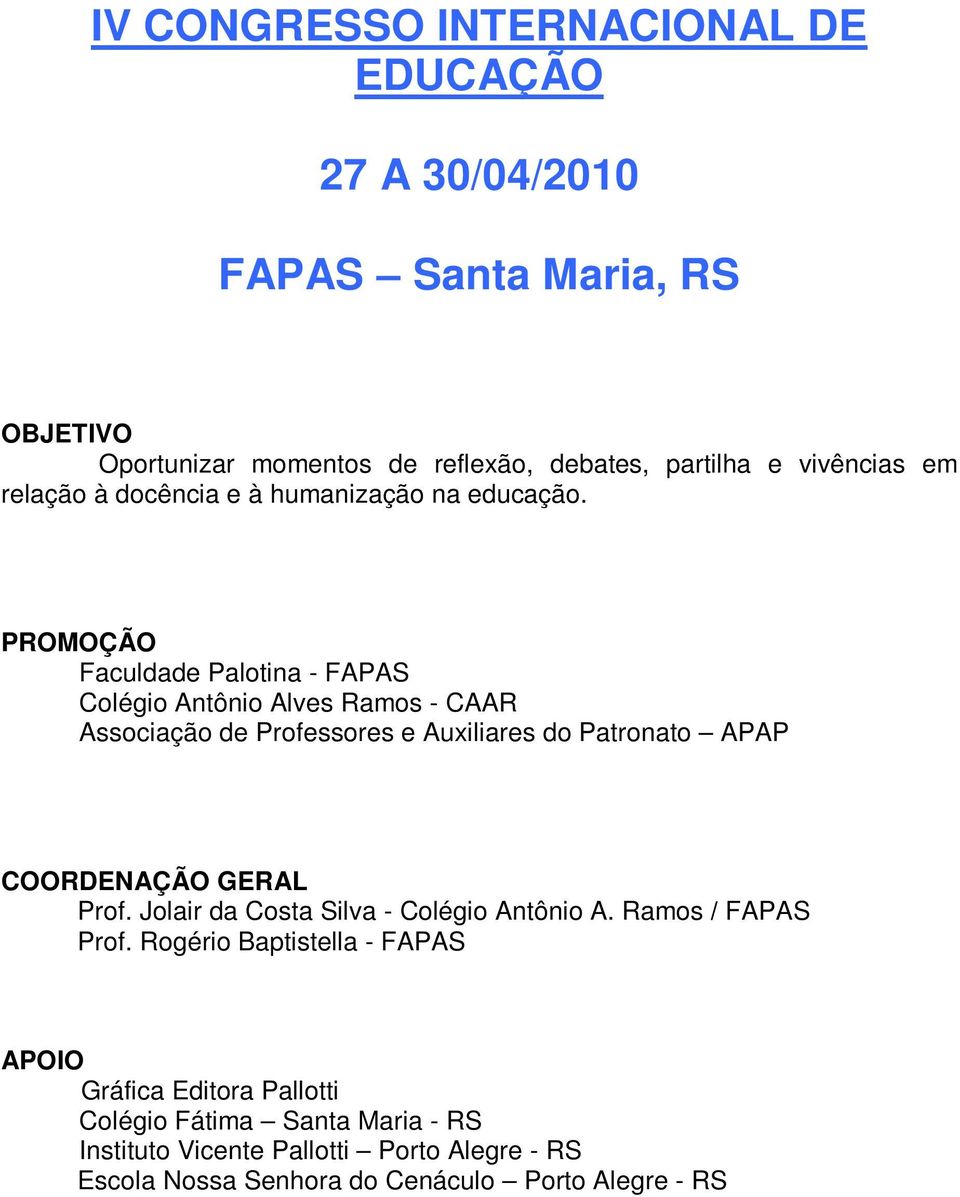 PROMOÇÃO Faculdade Palotina - FAPAS Colégio Antônio Alves Ramos - CAAR Associação de Professores e Auxiliares do Patronato APAP COORDENAÇÃO GERAL Prof.