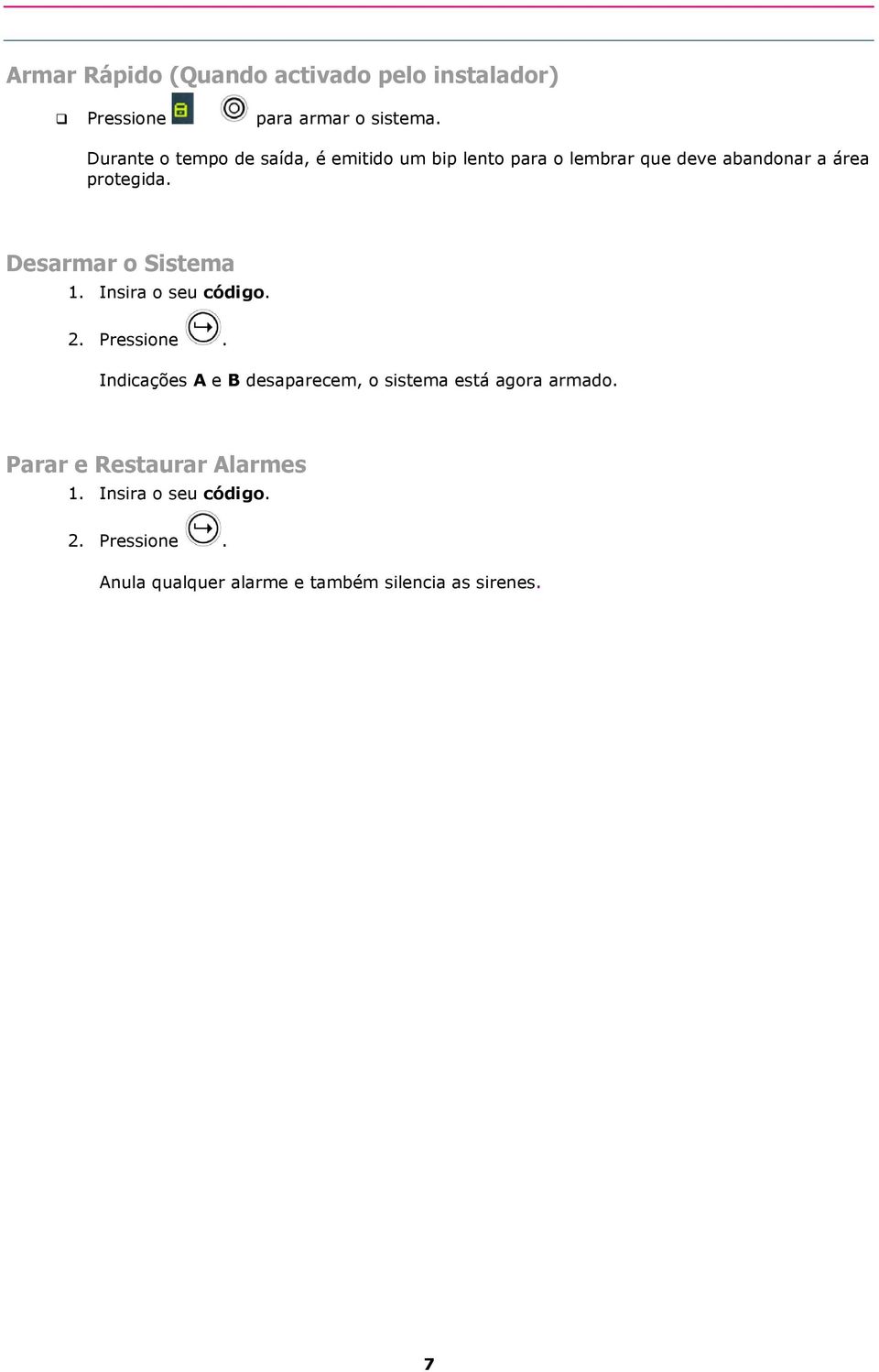 Desarmar o Sistema 1. Insira o seu código. 2. Pressione.