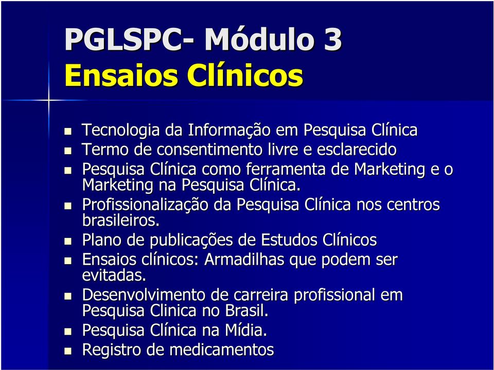 Profissionalização da Pesquisa Clínica nos centros brasileiros.