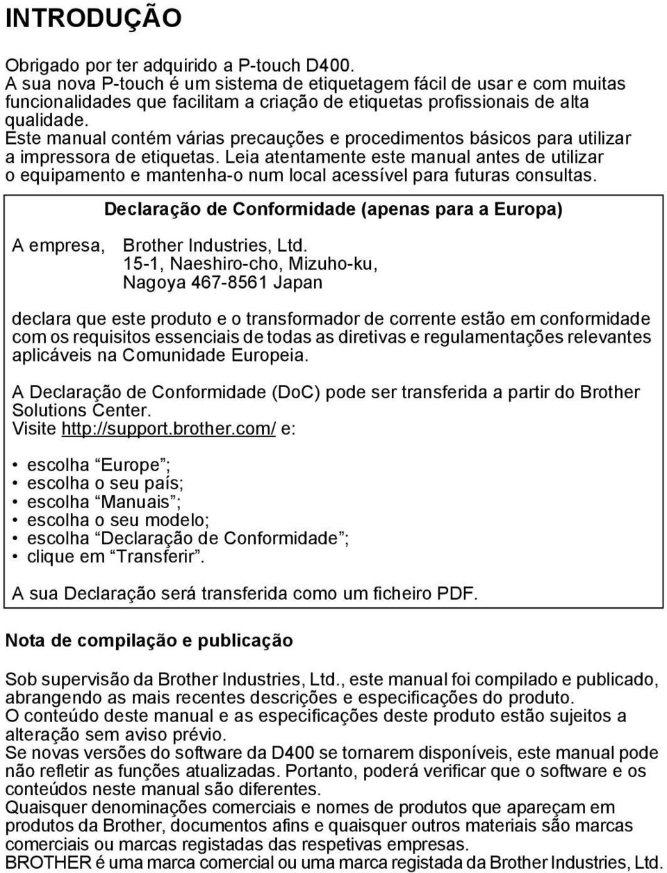 Este manual contém várias precauções e procedimentos básicos para utilizar a impressora de etiquetas.