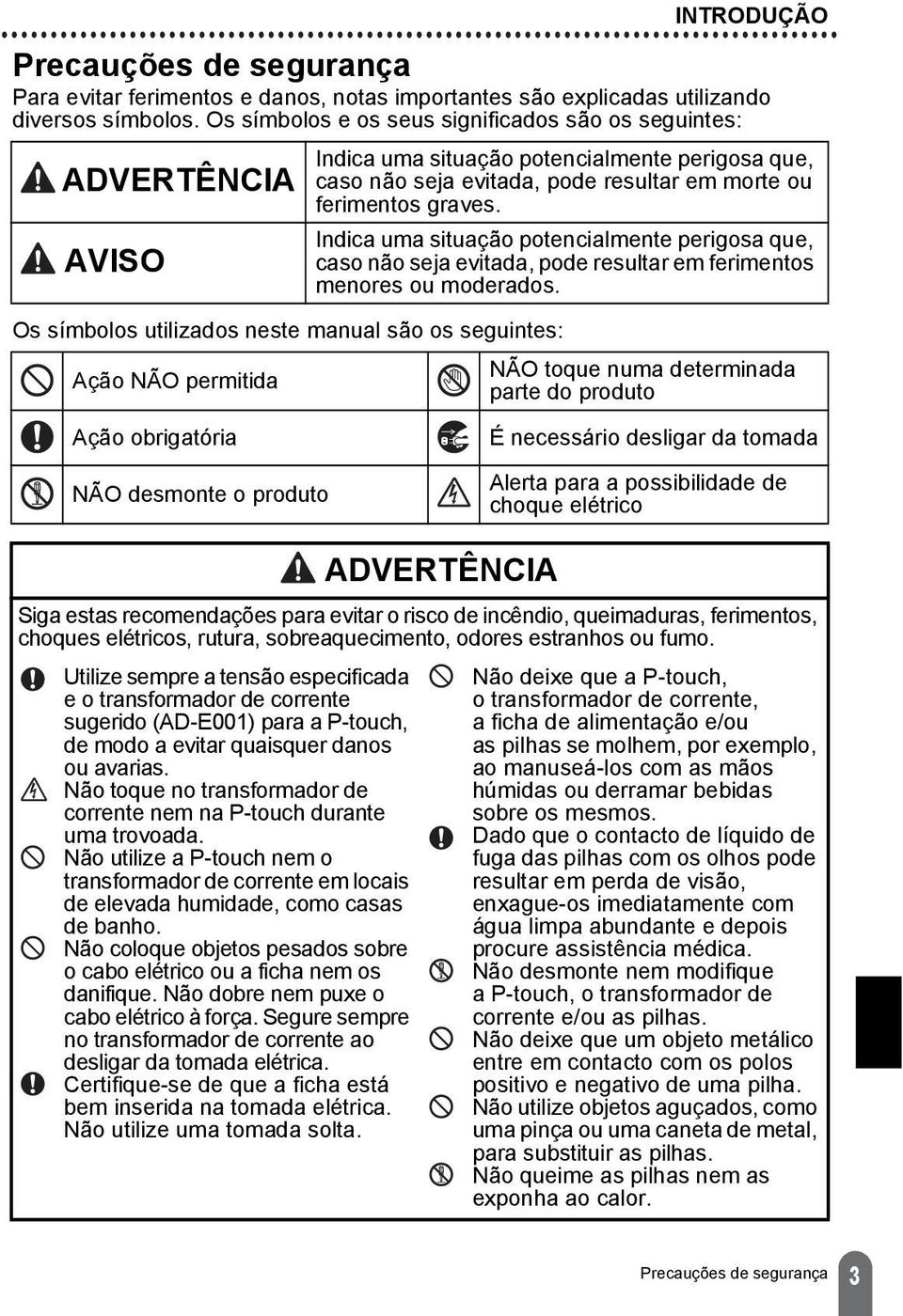 situação potencialmente perigosa que, caso não seja evitada, pode resultar em morte ou ferimentos graves.