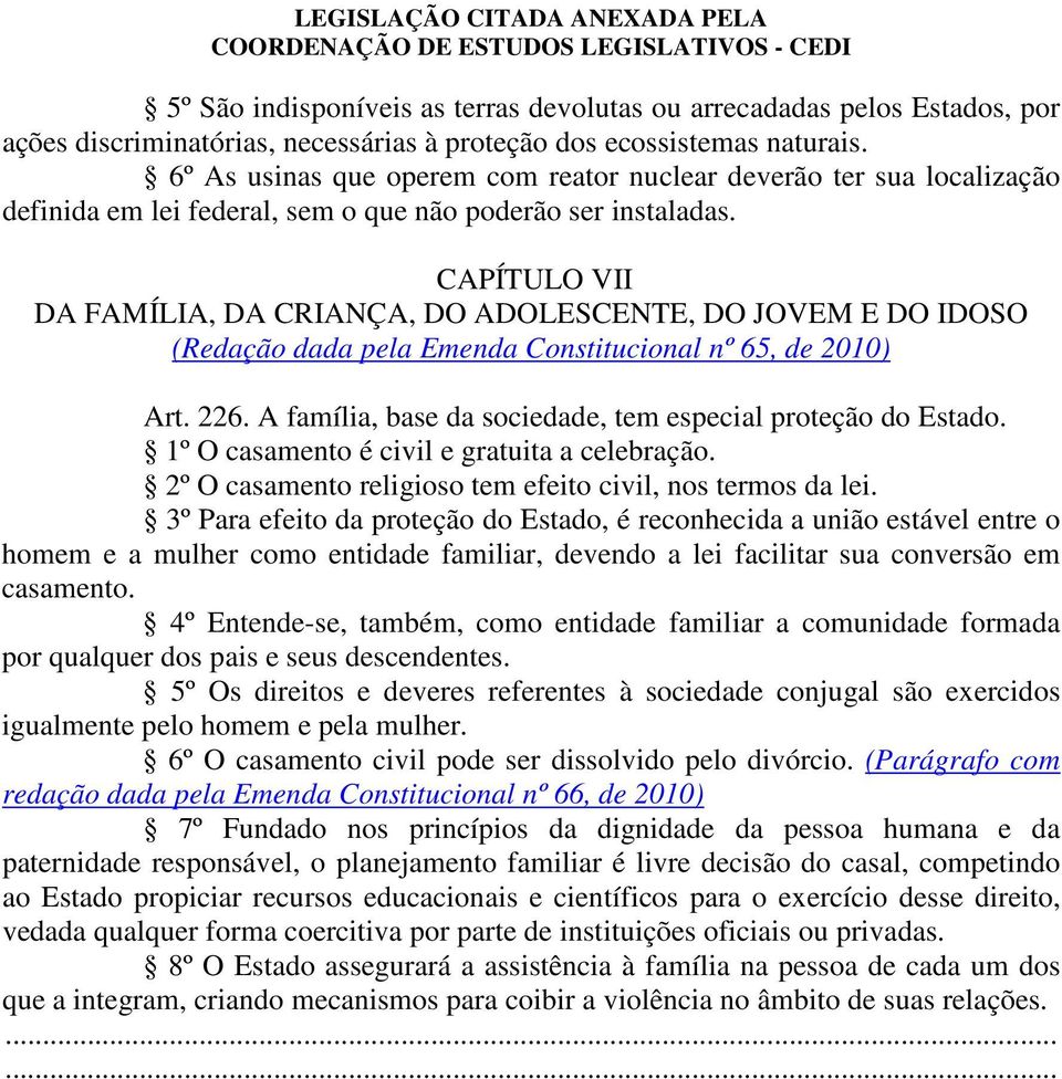 CAPÍTULO VII DA FAMÍLIA, DA CRIANÇA, DO ADOLESCENTE, DO JOVEM E DO IDOSO (Redação dada pela Emenda Constitucional nº 65, de 2010) Art. 226.
