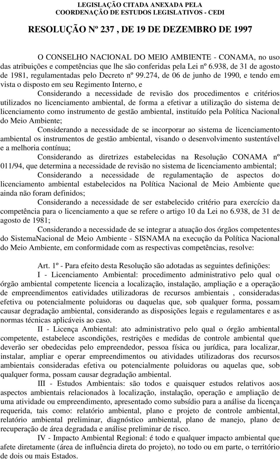 274, de 06 de junho de 1990, e tendo em vista o disposto em seu Regimento Interno, e Considerando a necessidade de revisão dos procedimentos e critérios utilizados no licenciamento ambiental, de