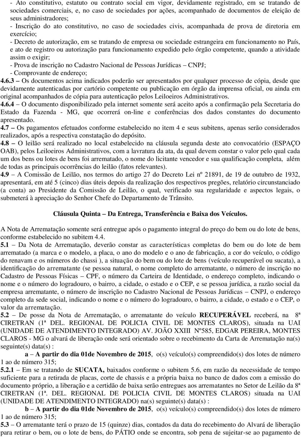 estrangeira em funcionamento no País, e ato de registro ou autorização para funcionamento expedido pelo órgão competente, quando a atividade assim o exigir; - Prova de inscrição no Cadastro Nacional