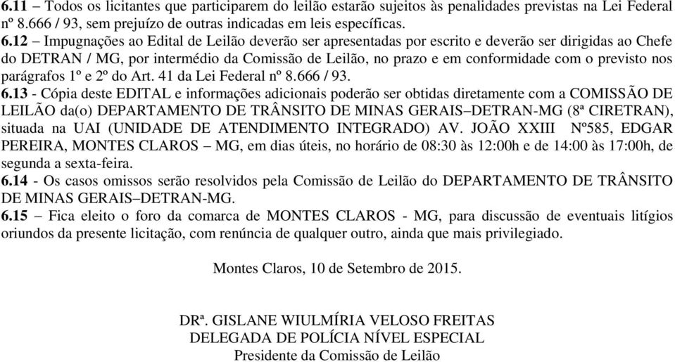 previsto nos parágrafos 1º e 2º do Art. 41 da Lei Federal nº 8.666 / 93. 6.