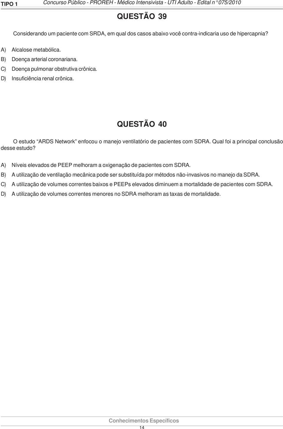 QUESTÃO 40 O estudo ARDS Network enfocou o manejo ventilatório de pacientes com SDRA. Qual foi a principal conclusão desse estudo?