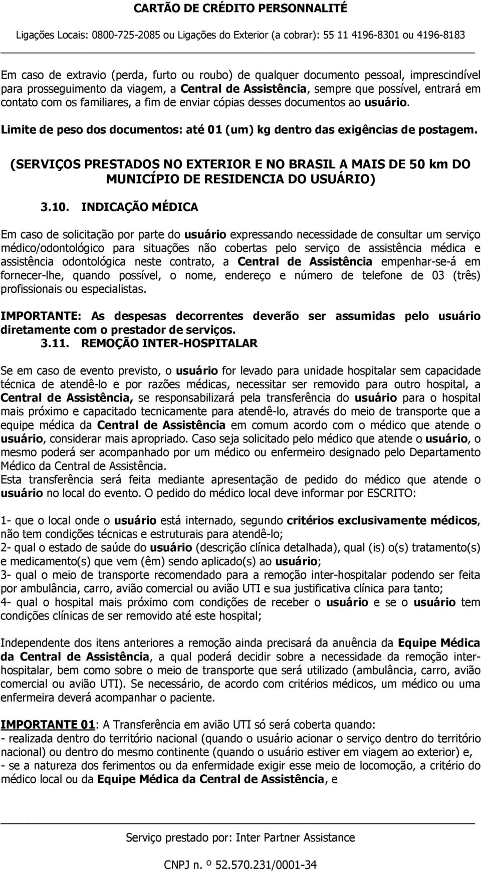 (SERVIÇOS PRESTADOS NO EXTERIOR E NO BRASIL A MAIS DE 50 km DO MUNICÍPIO DE RESIDENCIA DO USUÁRIO) 3.10.