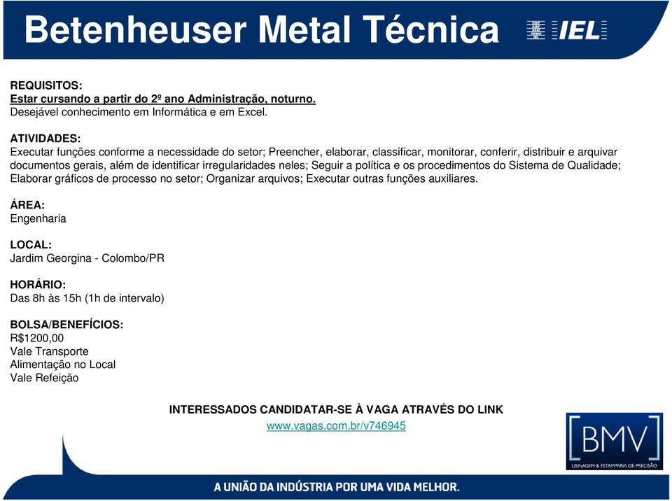 identificar irregularidades neles; Seguir a política e os procedimentos do Sistema de Qualidade; Elaborar gráficos de processo no setor; Organizar arquivos;