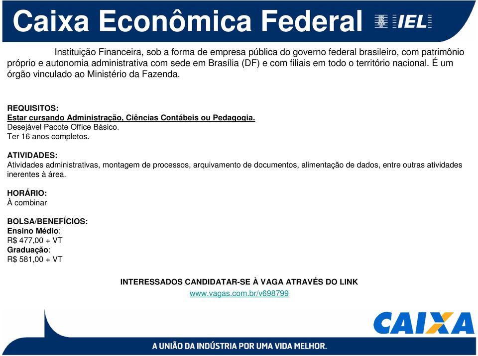 Estar cursando Administração, Ciências Contábeis ou Pedagogia. Desejável Pacote Office Básico. Ter 16 anos completos.