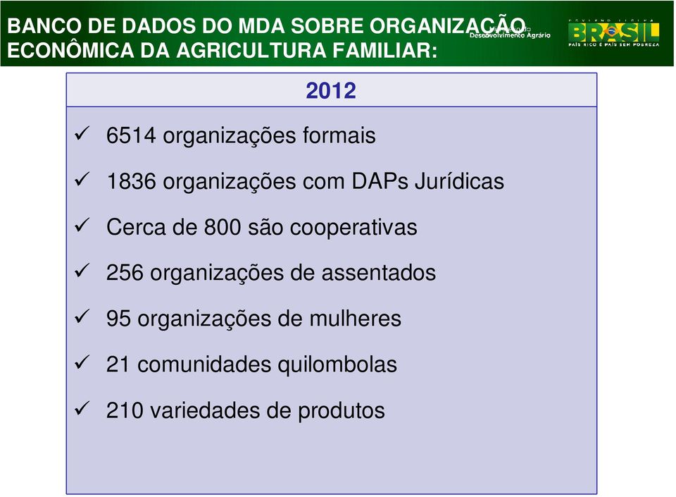Jurídicas Cerca de 800 são cooperativas 256 organizações de assentados