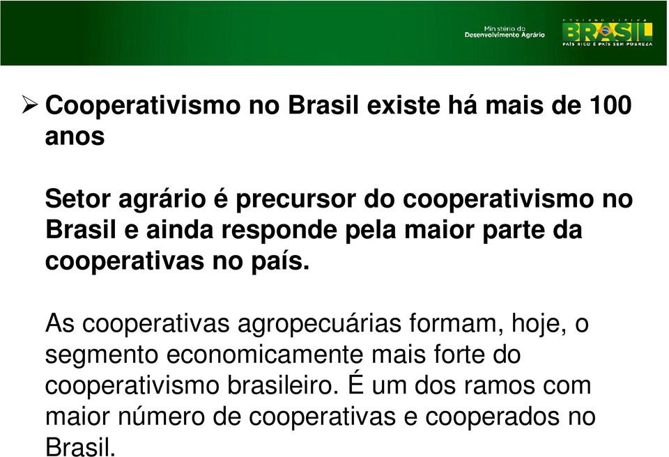 As cooperativas agropecuárias formam, hoje, o segmento economicamente mais forte do