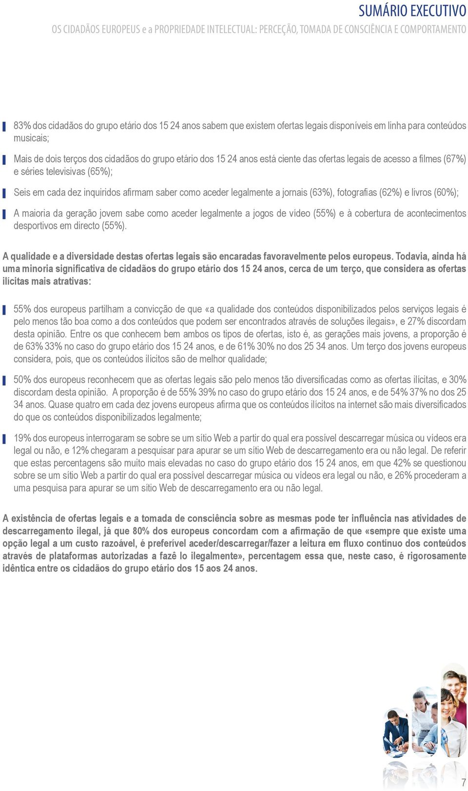 em cada dez inquiridos afirmam saber como aceder legalmente a jornais (63%), fotografias (62%) e livros (60%); A maioria da geração jovem sabe como aceder legalmente a jogos de vídeo (55%) e à