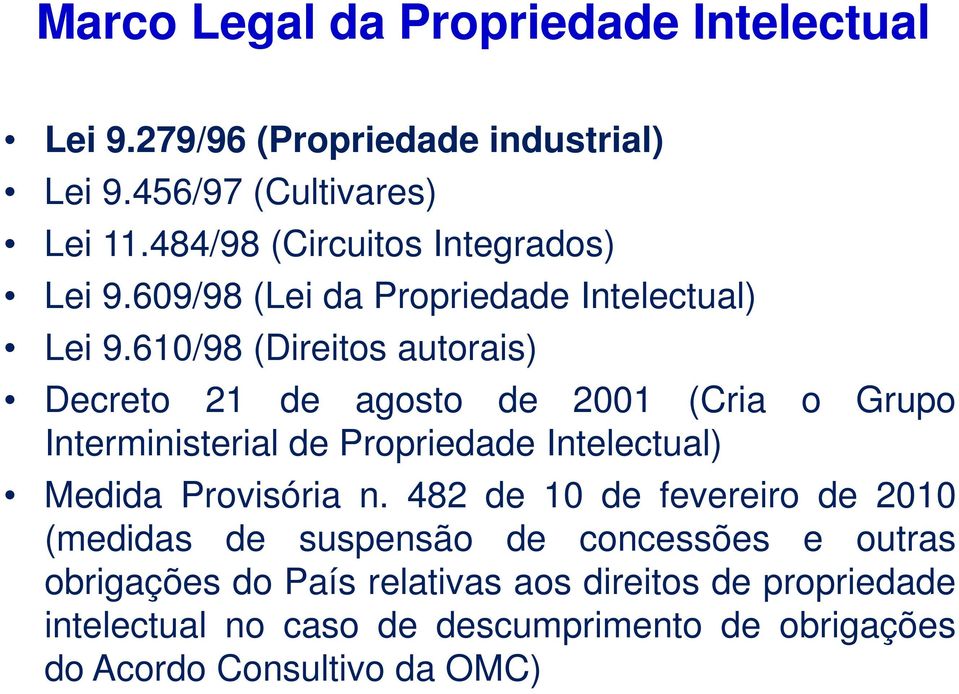 610/98 (Direitos autorais) Decreto 21 de agosto de 2001 (Cria o Grupo Interministerial de Propriedade Intelectual) Medida Provisória n.