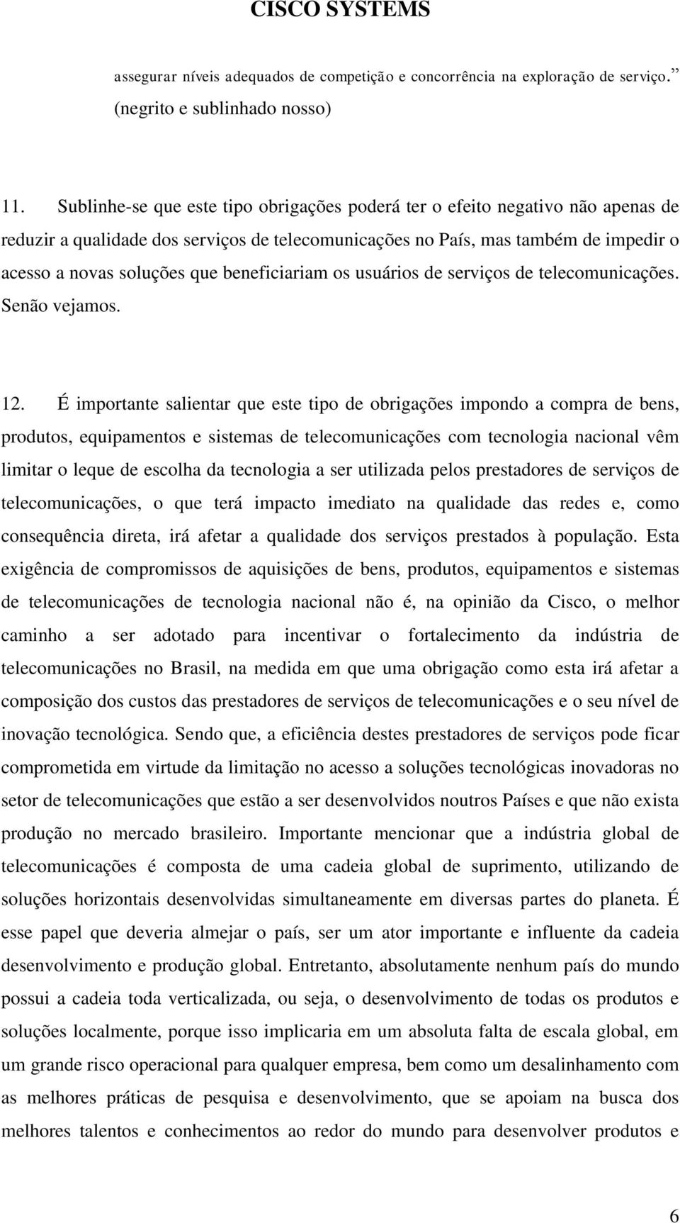 beneficiariam os usuários de serviços de telecomunicações. Senão vejamos. 12.