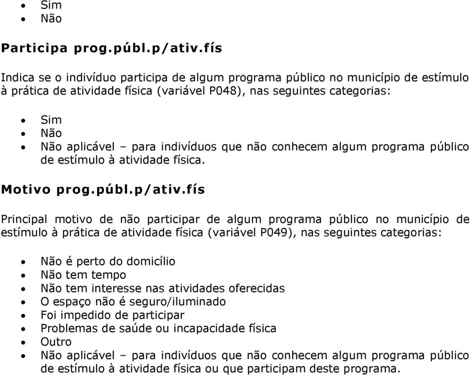 conhecem algum programa público de estímulo à atividade física. Motivo prog.públ.p/ativ.