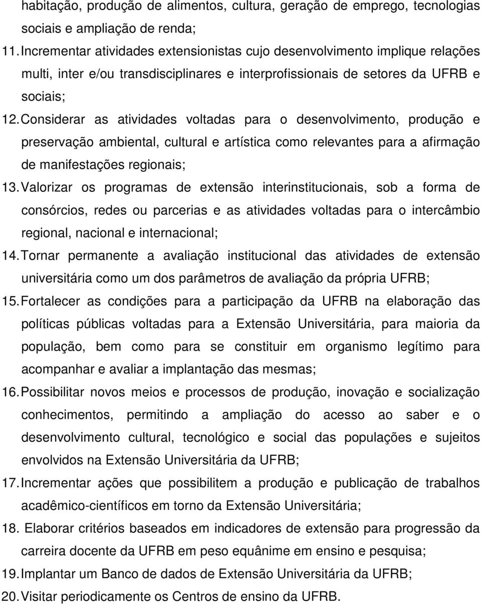 Considerar as atividades voltadas para o desenvolvimento, produção e preservação ambiental, cultural e artística como relevantes para a afirmação de manifestações regionais; 13.