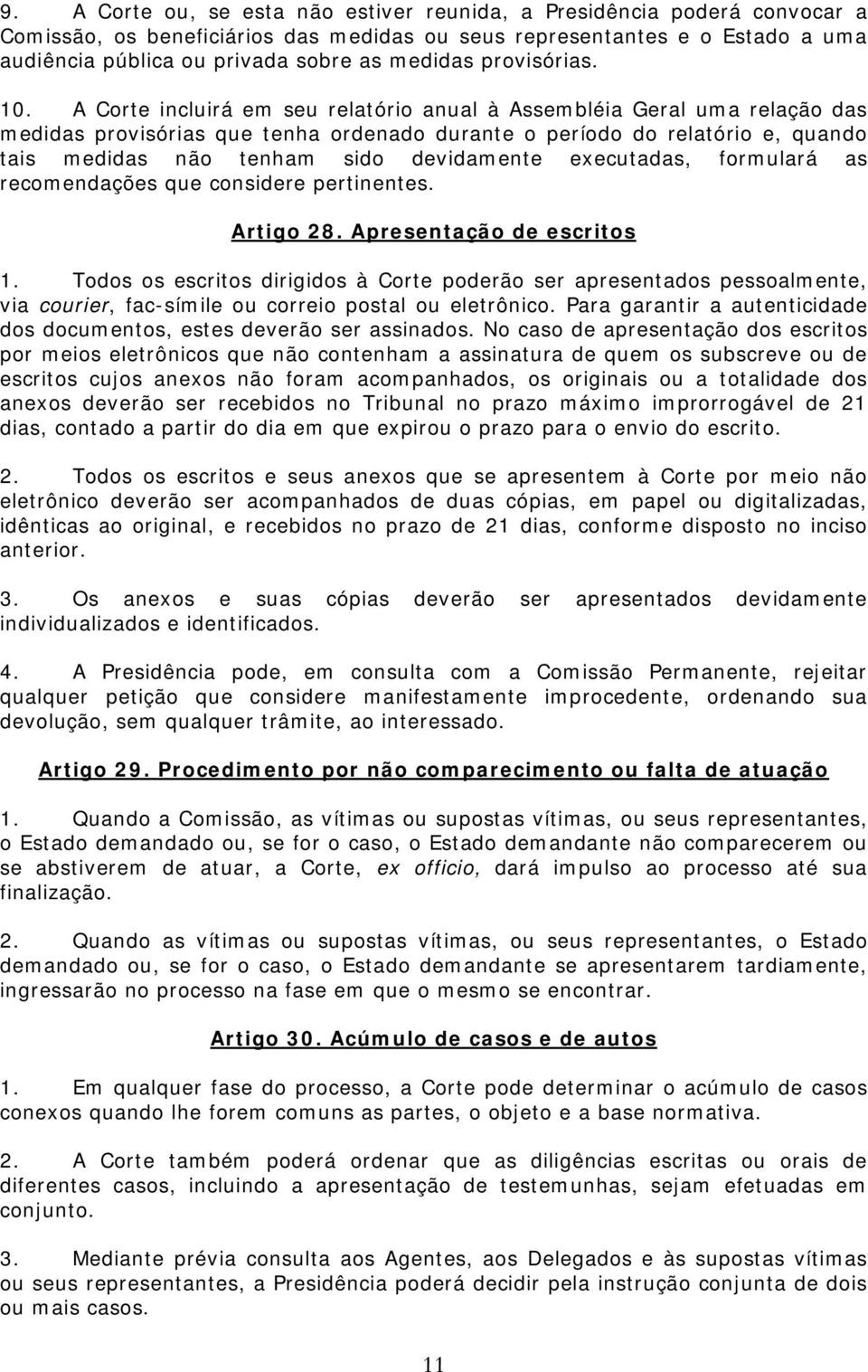 A Corte incluirá em seu relatório anual à Assembléia Geral uma relação das medidas provisórias que tenha ordenado durante o período do relatório e, quando tais medidas não tenham sido devidamente