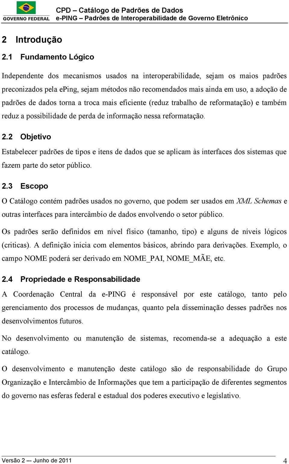 dados torna a troca mais eficiente (reduz trabalho de reformatação) e também reduz a possibilidade de perda de informação nessa reformatação. 2.