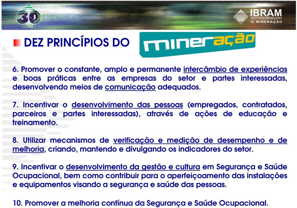 Incentivar o desenvolvimento das pessoas (empregados, contratados, parceiros e partes interessadas), através de ações de educação e treinamento. 8.