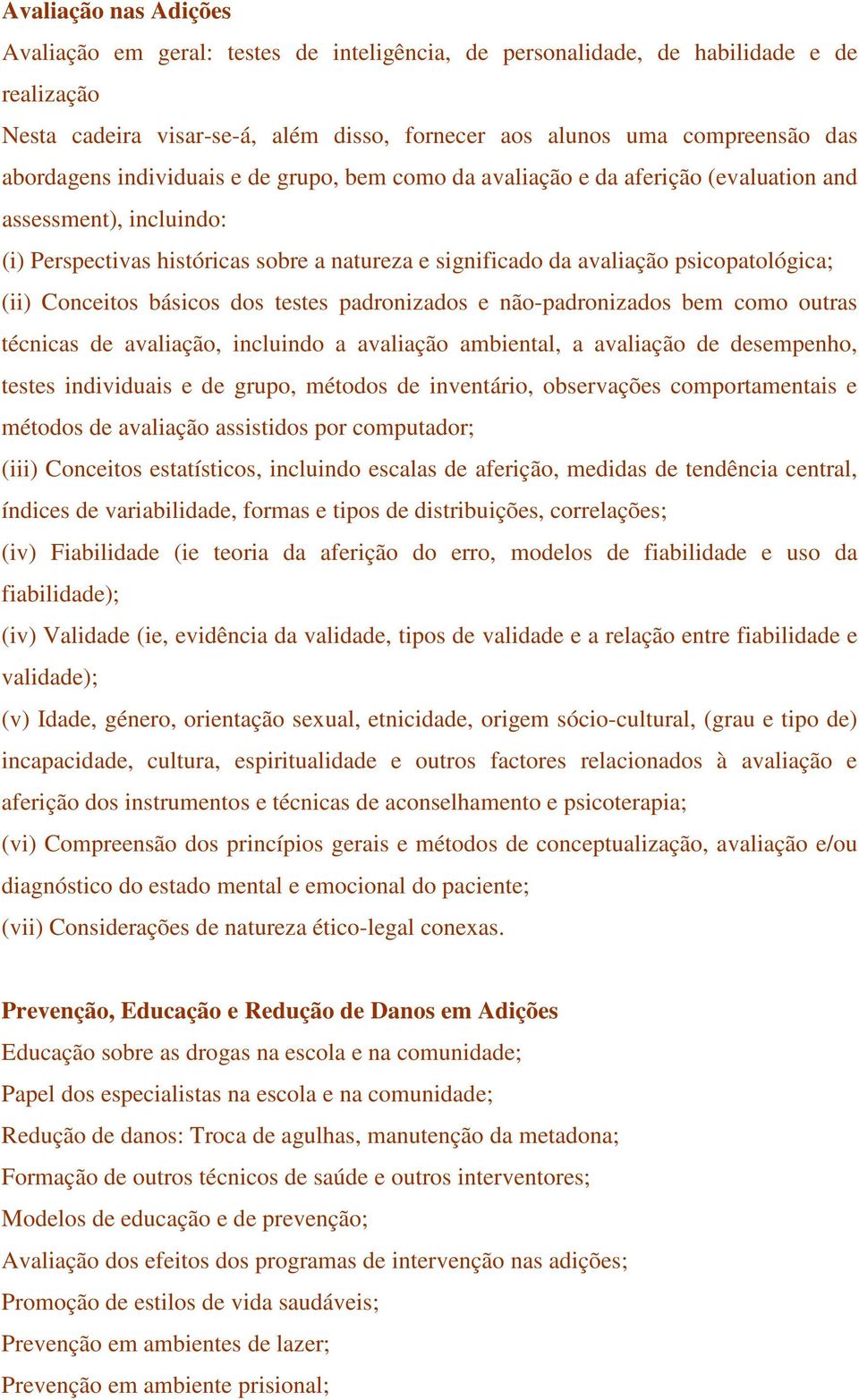 (ii) Conceitos básicos dos testes padronizados e não-padronizados bem como outras técnicas de avaliação, incluindo a avaliação ambiental, a avaliação de desempenho, testes individuais e de grupo,