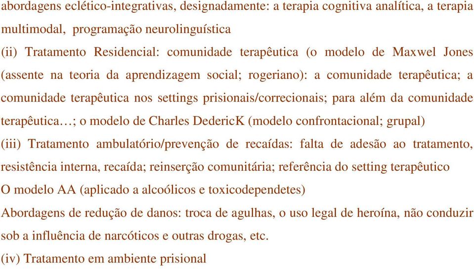 modelo de Charles DedericK (modelo confrontacional; grupal) (iii) Tratamento ambulatório/prevenção de recaídas: falta de adesão ao tratamento, resistência interna, recaída; reinserção comunitária;