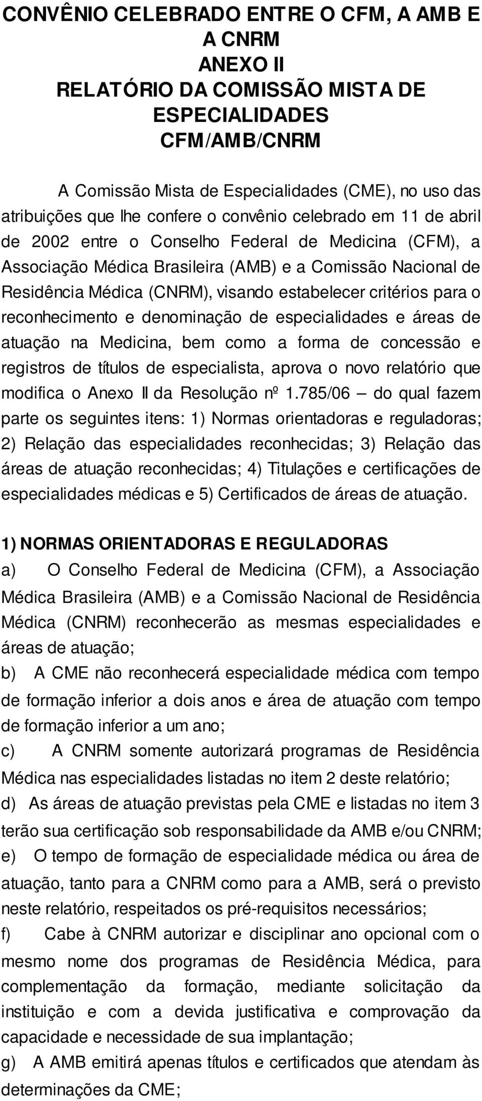 critérios para o reconhecimento e denominação de especialidades e áreas de atuação na Medicina, bem como a forma de concessão e registros de títulos de especialista, aprova o novo relatório que