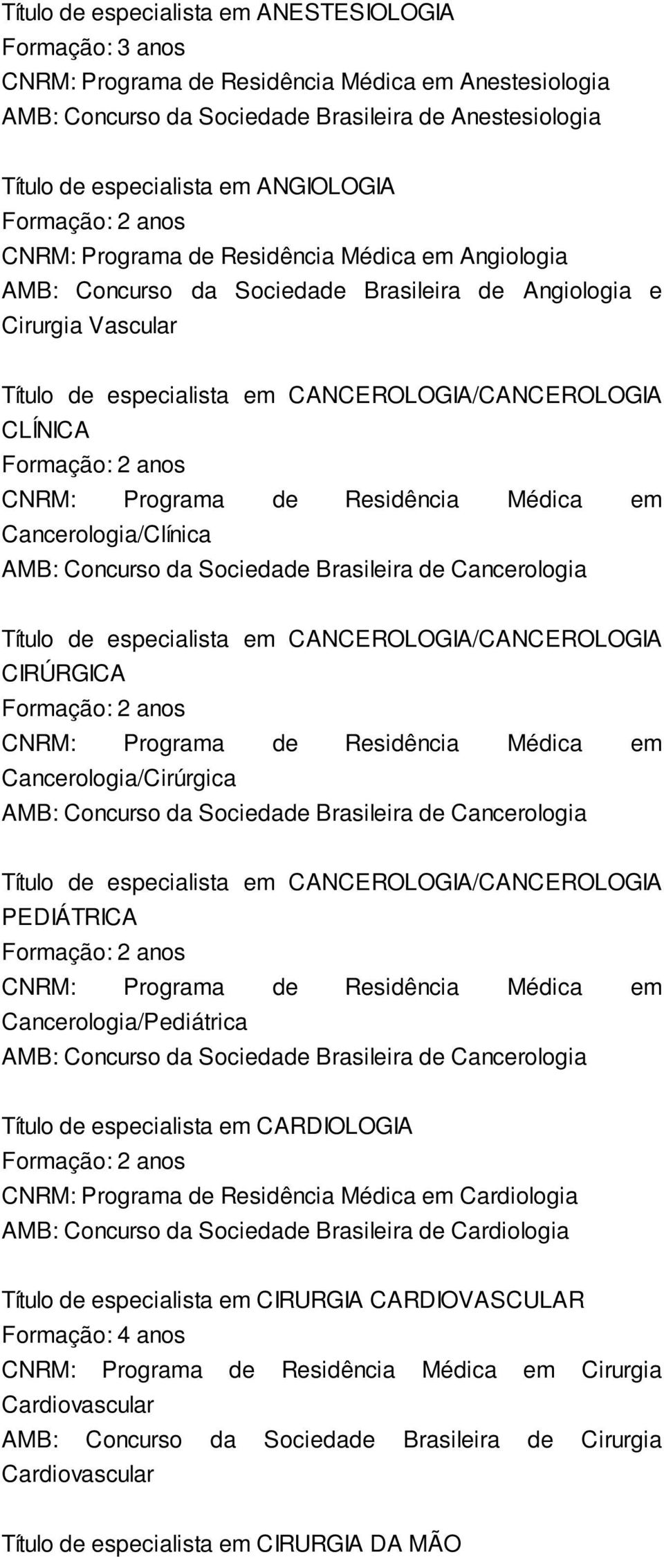 Residência Médica em Cancerologia/Clínica AMB: Concurso da Sociedade Brasileira de Cancerologia Título de especialista em CANCEROLOGIA/CANCEROLOGIA CIRÚRGICA CNRM: Programa de Residência Médica em