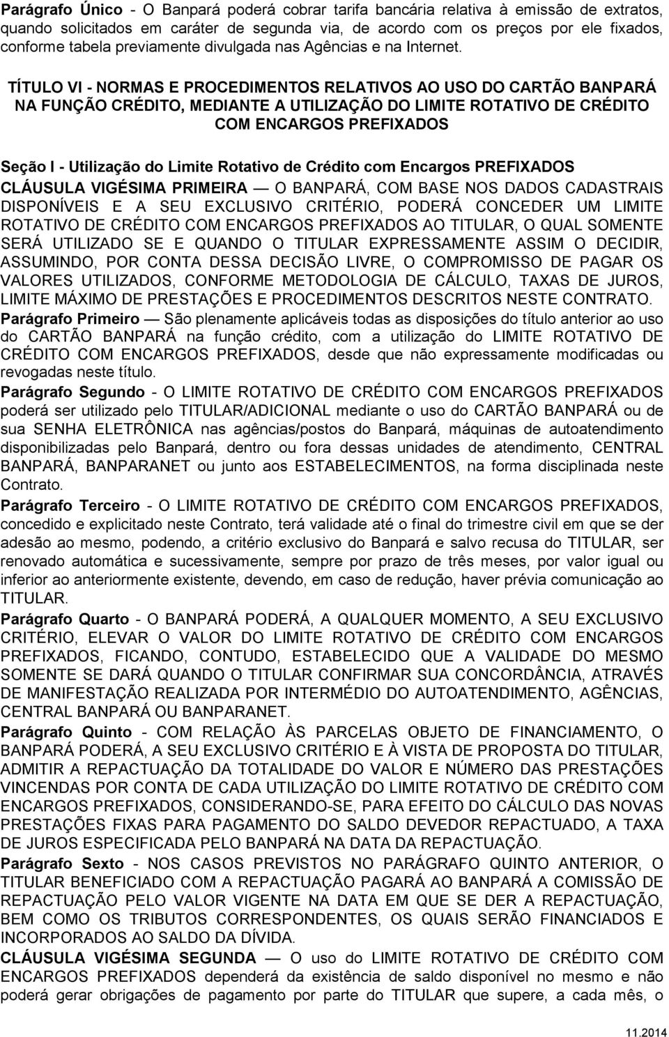 TÍTULO VI - NORMAS E PROCEDIMENTOS RELATIVOS AO USO DO CARTÃO BANPARÁ NA FUNÇÃO CRÉDITO, MEDIANTE A UTILIZAÇÃO DO LIMITE ROTATIVO DE CRÉDITO COM ENCARGOS PREFIXADOS Seção I - Utilização do Limite