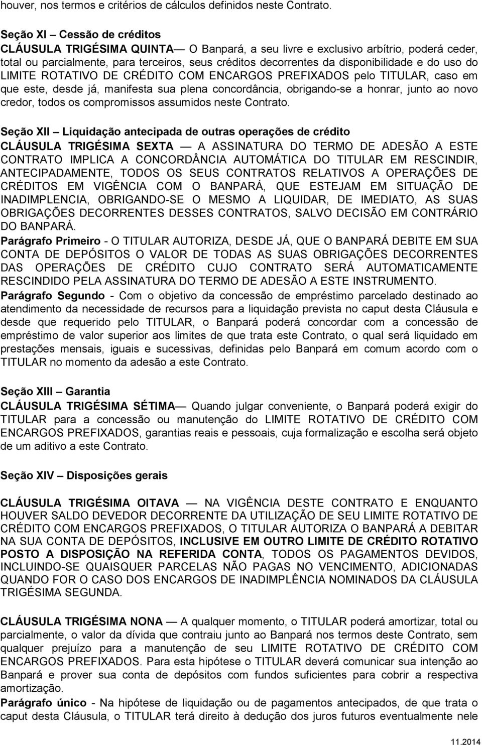 do uso do LIMITE ROTATIVO DE CRÉDITO COM ENCARGOS PREFIXADOS pelo TITULAR, caso em que este, desde já, manifesta sua plena concordância, obrigando-se a honrar, junto ao novo credor, todos os