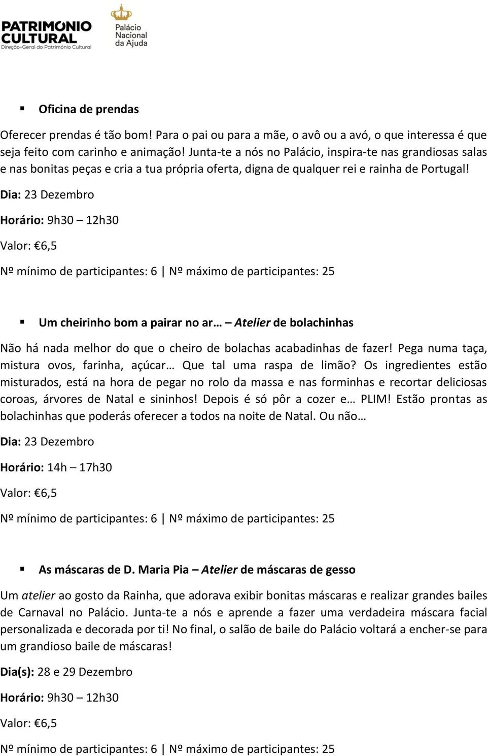 Dia: 23 Dezembro Um cheirinho bom a pairar no ar Atelier de bolachinhas Não há nada melhor do que o cheiro de bolachas acabadinhas de fazer!