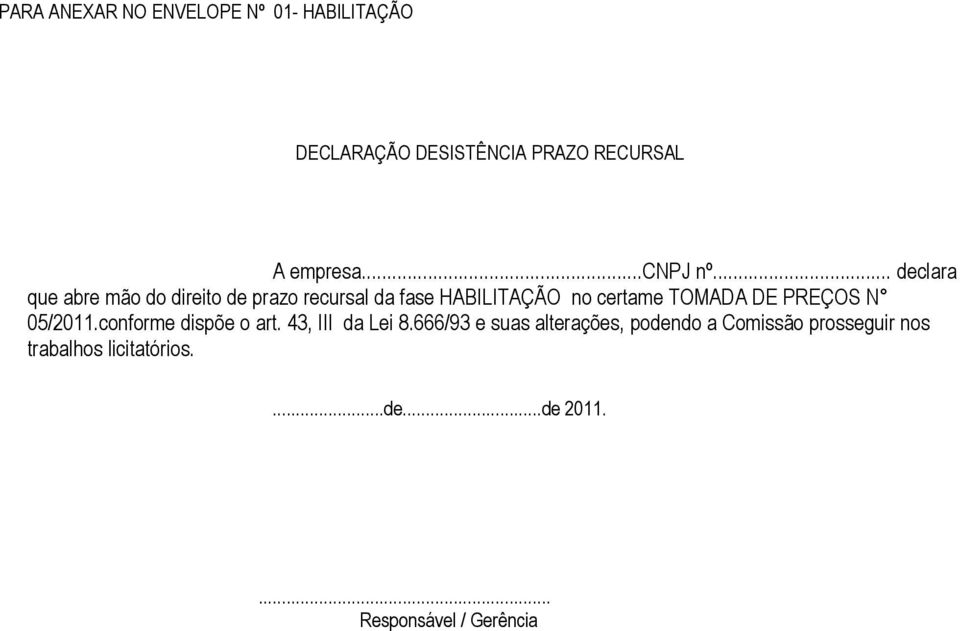 .. declara que abre mão do direito de prazo recursal da fase HABILITAÇÃO no certame TOMADA DE