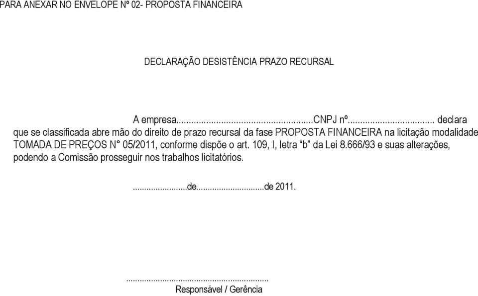 licitação modalidade TOMADA DE PREÇOS N 05/2011, conforme dispõe o art. 109, I, letra b da Lei 8.