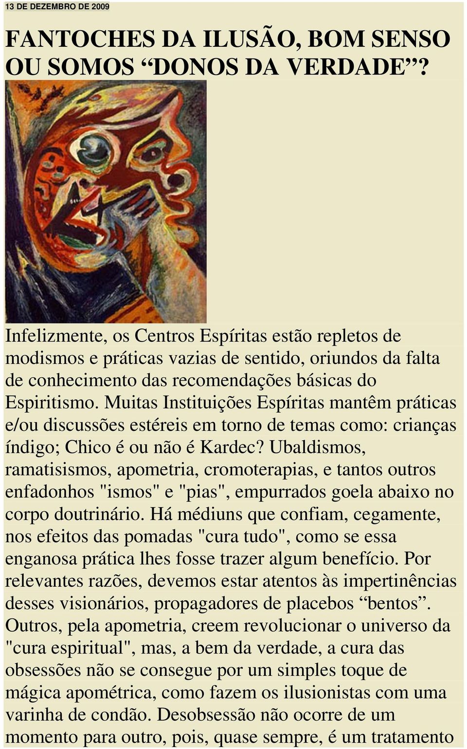 Muitas Instituições Espíritas mantêm práticas e/ou discussões estéreis em torno de temas como: crianças índigo; Chico é ou não é Kardec?