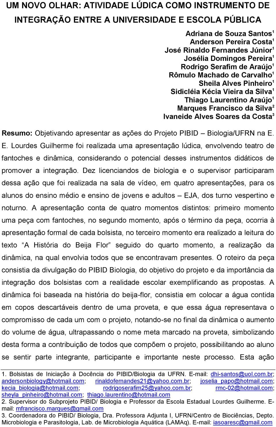 Alves Soares da Costa 3 Resumo: Objetivando apresentar as ações do Projeto PIBID Biologia/UFRN na E.