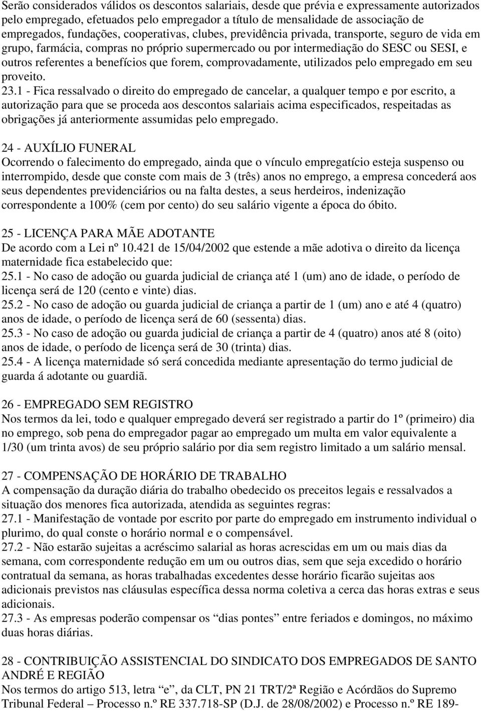 benefícios que forem, comprovadamente, utilizados pelo empregado em seu proveito. 23.