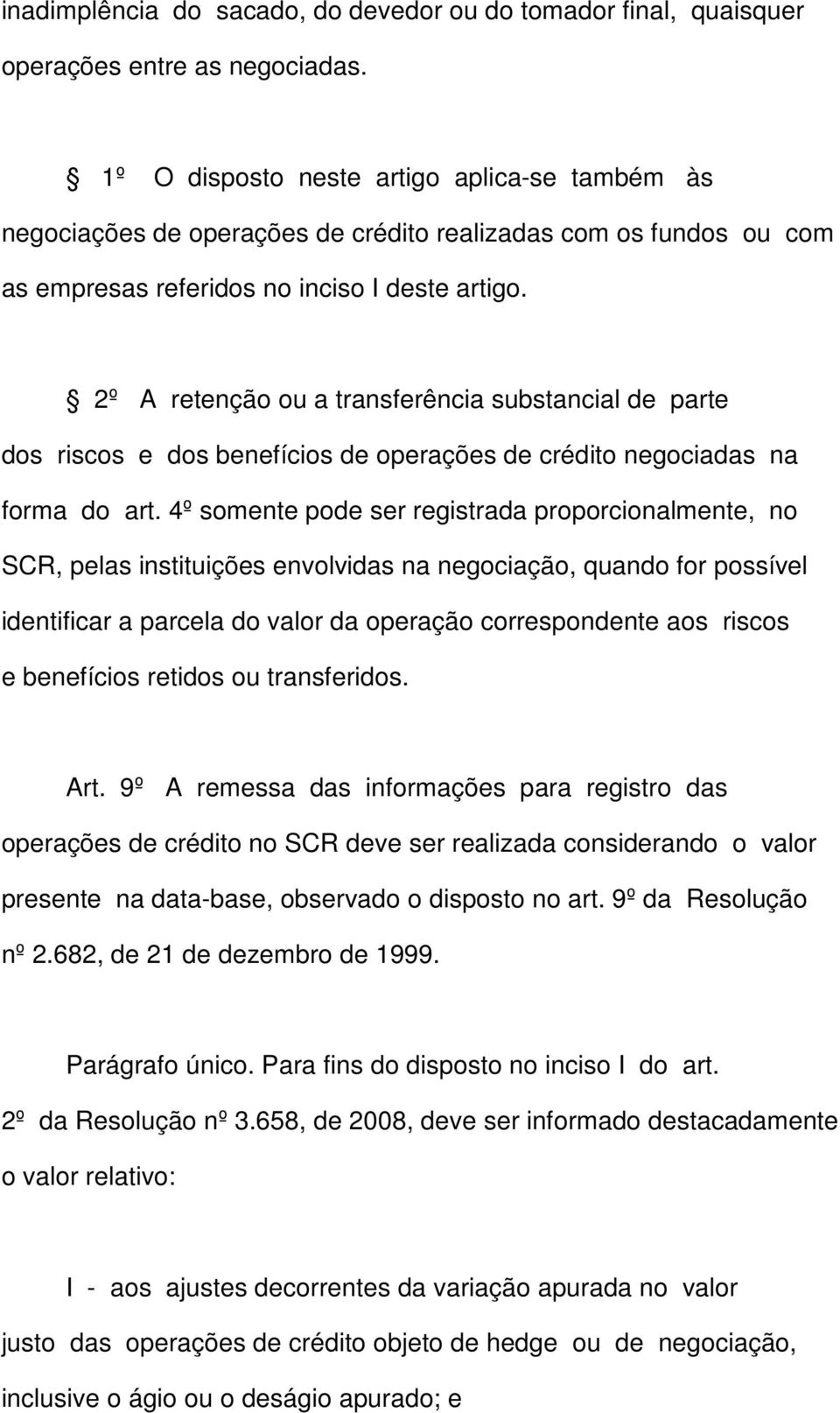 2º A retenção ou a transferência substancial de parte dos riscos e dos benefícios de operações de crédito negociadas na forma do art.