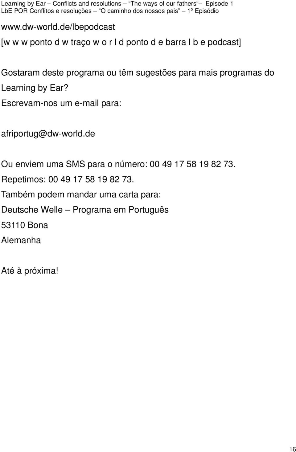 têm sugestões para mais programas do Learning by Ear? Escrevam-nos um e-mail para: afriportug@dw-world.