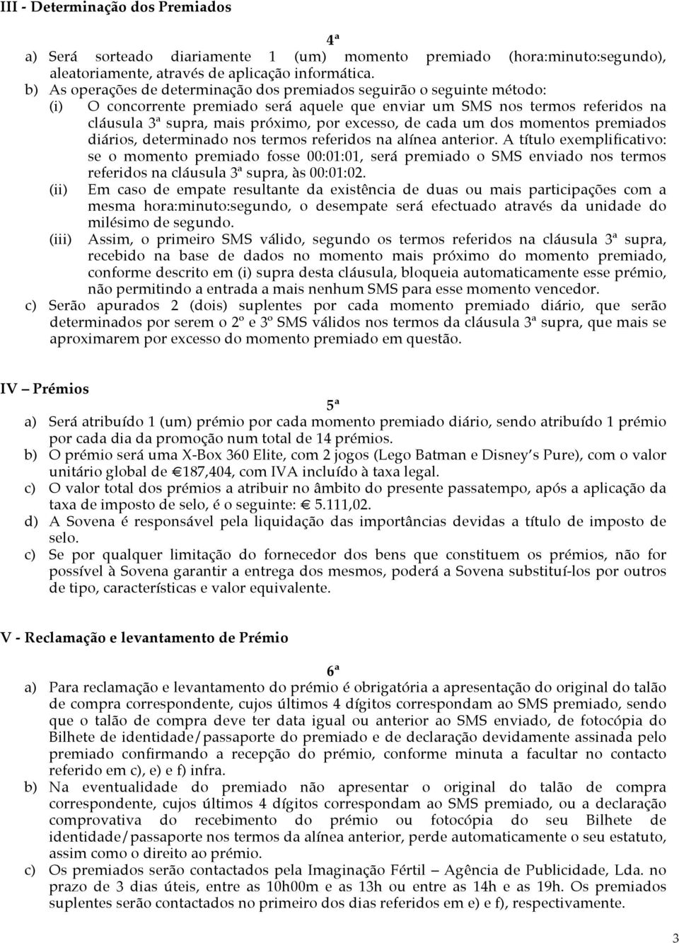 excesso, de cada um dos momentos premiados diários, determinado nos termos referidos na alínea anterior.