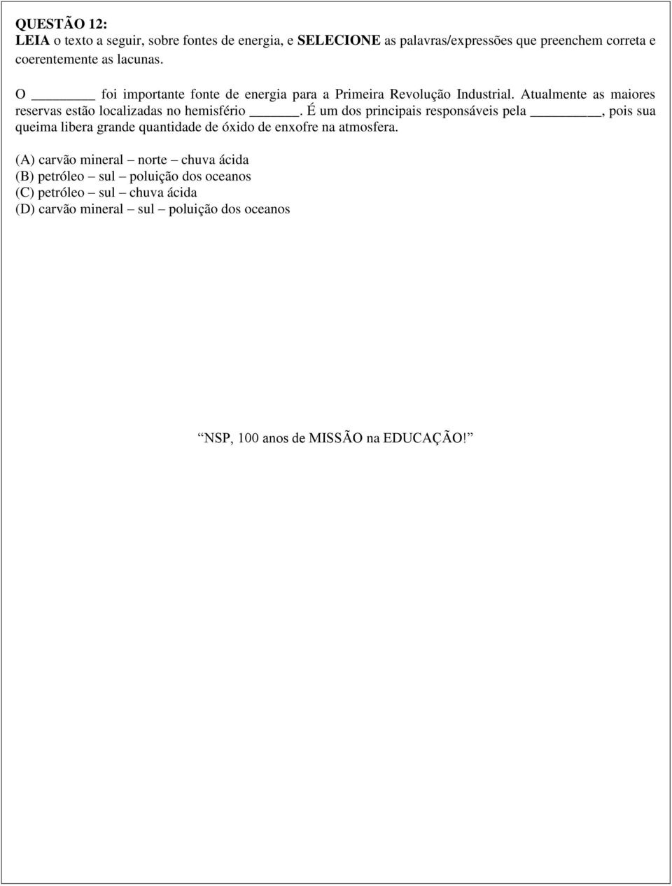 É um dos principais responsáveis pela, pois sua queima libera grande quantidade de óxido de enxofre na atmosfera.