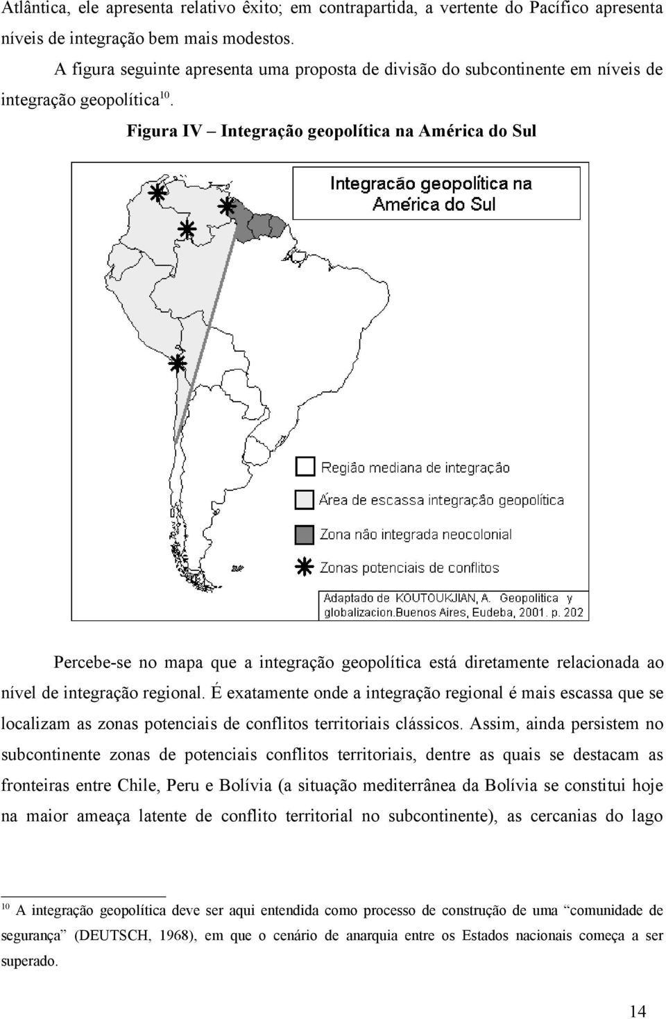 Figura IV Integração geopolítica na América do Sul Percebe-se no mapa que a integração geopolítica está diretamente relacionada ao nível de integração regional.