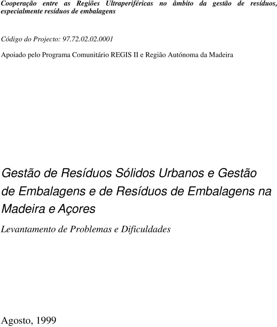 02.0001 Apoiado pelo Programa Comunitário REGIS II e Região Autónoma da Madeira Gestão de